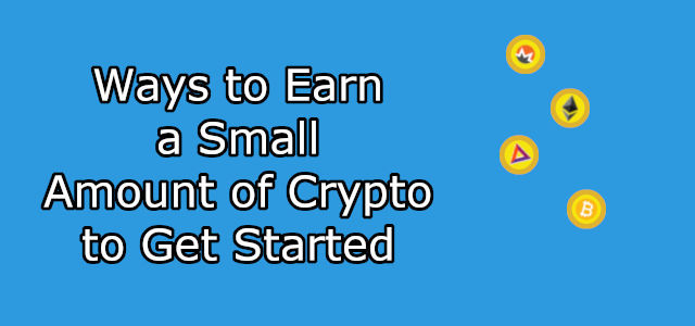 Some Ways to Earn a Small Amount of Crypto to Get Started