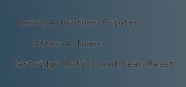 Reset A Brother Printer After A Toner Cartridge Refill