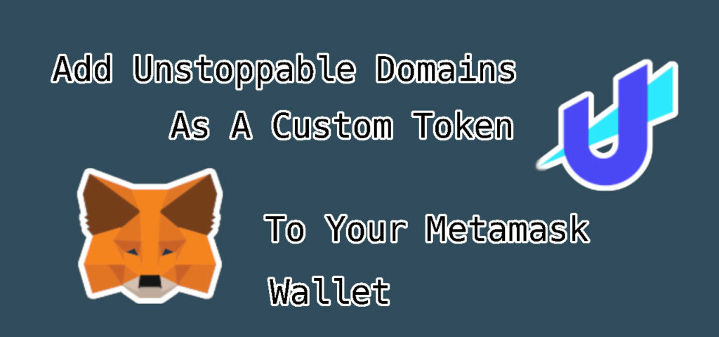 How To Add An Unstoppable Domain As Custom Token To MetaMask