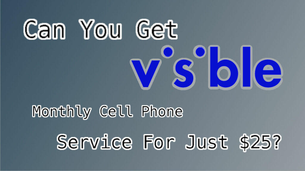 Can You Get Monthly Cell Service For 25 Visible